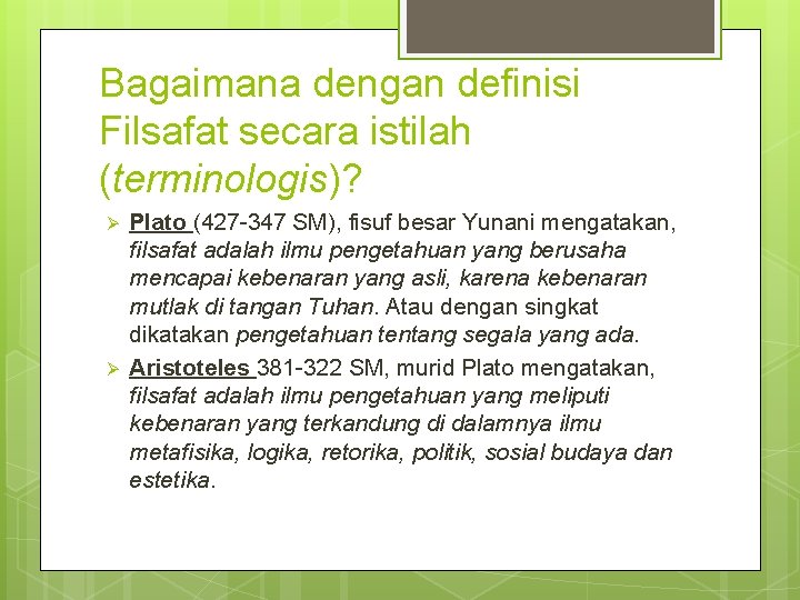 Bagaimana dengan definisi Filsafat secara istilah (terminologis)? Ø Ø Plato (427 -347 SM), fisuf