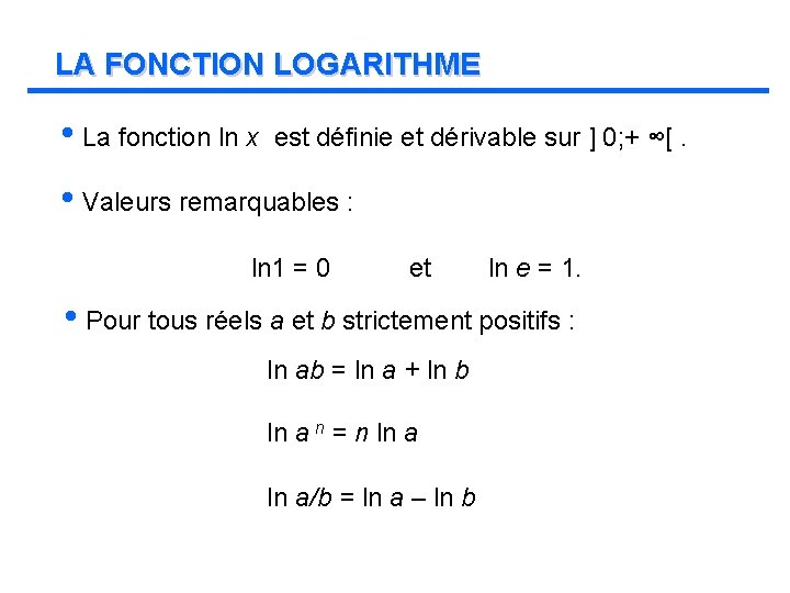 LA FONCTION LOGARITHME • La fonction ln x est définie et dérivable sur ]