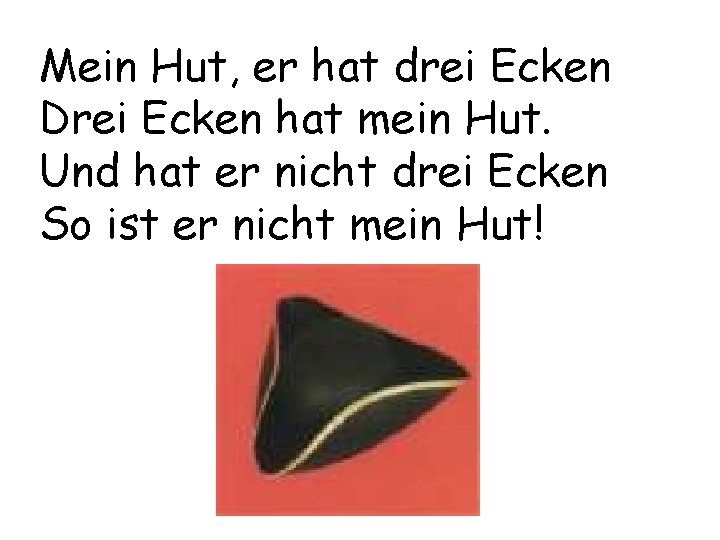 Mein Hut, er hat drei Ecken Drei Ecken hat mein Hut. Und hat er