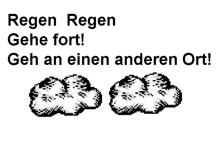 Regen Gehe fort! Geh an einen anderen Ort! 