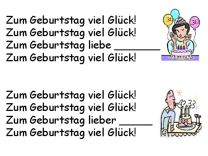 Zum Zum Geburtstag viel Glück! liebe _______ viel Glück! Zum Zum Geburtstag viel Glück!