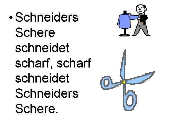  • Schneiders Schere schneidet scharf, scharf schneidet Schneiders Schere. 