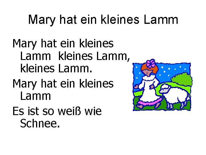 Mary hat ein kleines Lamm, kleines Lamm. Mary hat ein kleines Lamm Es ist