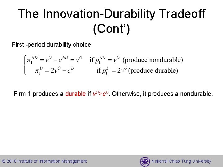 The Innovation-Durability Tradeoff (Cont’) First -period durability choice Firm 1 produces a durable if