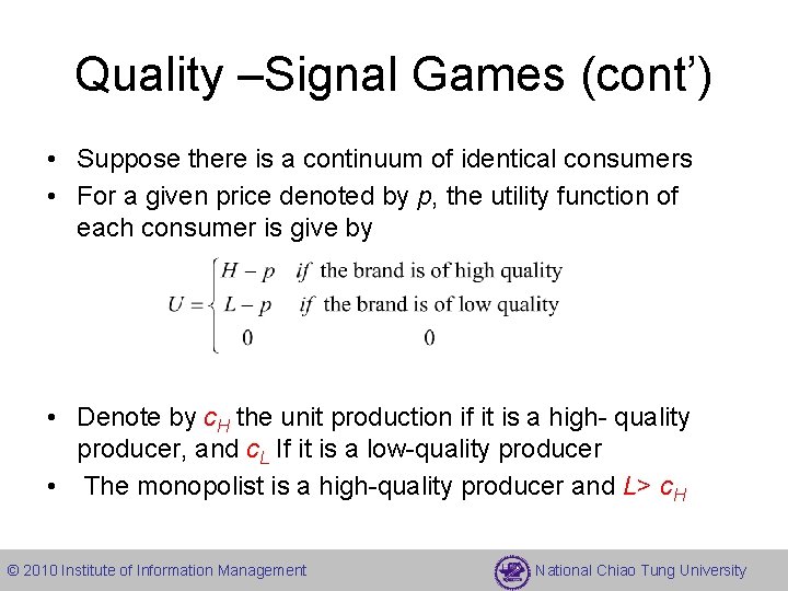 Quality –Signal Games (cont’) • Suppose there is a continuum of identical consumers •