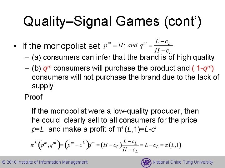 Quality–Signal Games (cont’) • If the monopolist set – (a) consumers can infer that