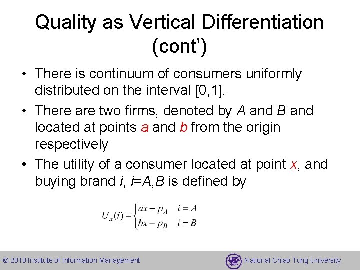 Quality as Vertical Differentiation (cont’) • There is continuum of consumers uniformly distributed on