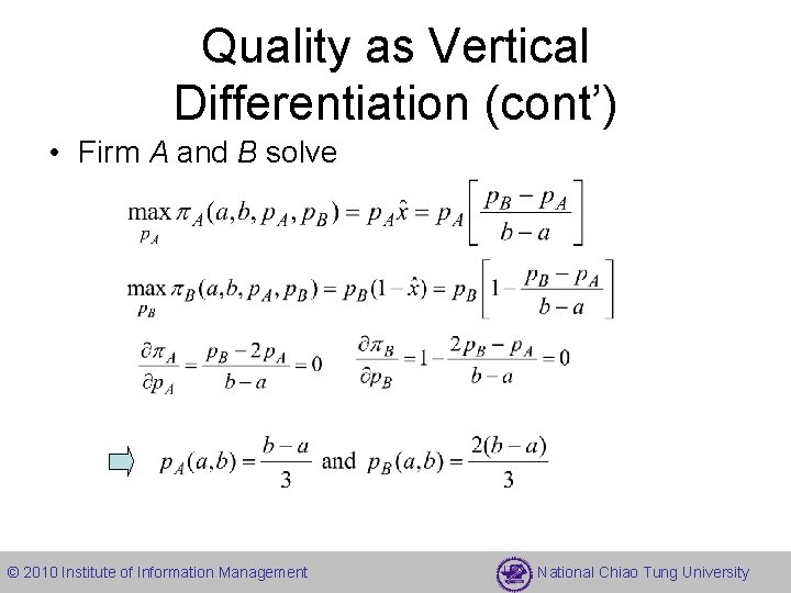 Quality as Vertical Differentiation (cont’) • Firm A and B solve © 2010 Institute