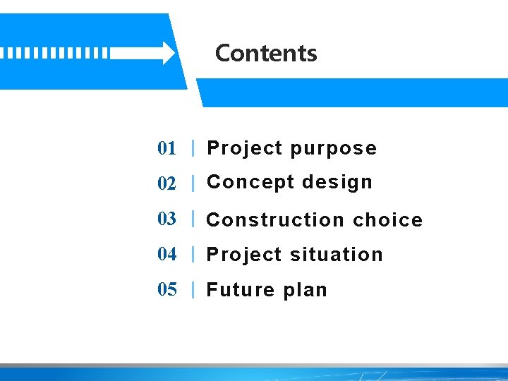 2 Contents 01 Project purpose 02 Concept design 03 Construction choice 04 Project situation