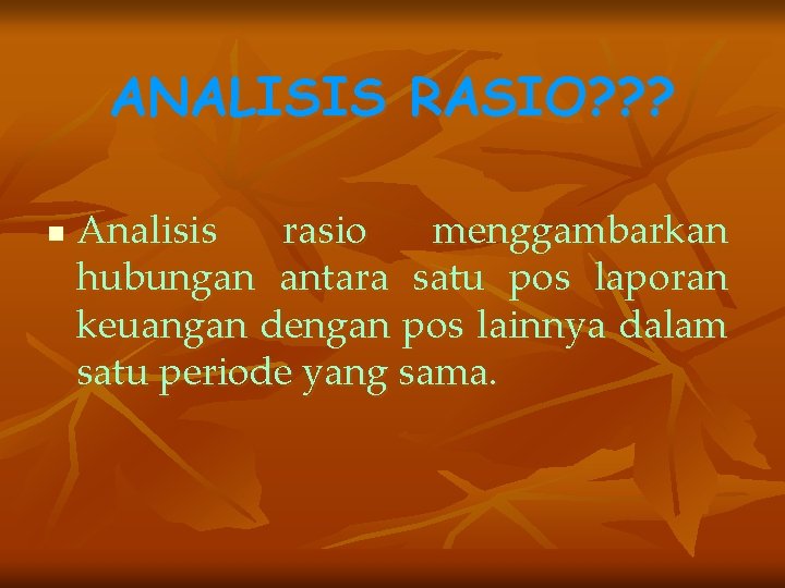 ANALISIS RASIO? ? ? n Analisis rasio menggambarkan hubungan antara satu pos laporan keuangan