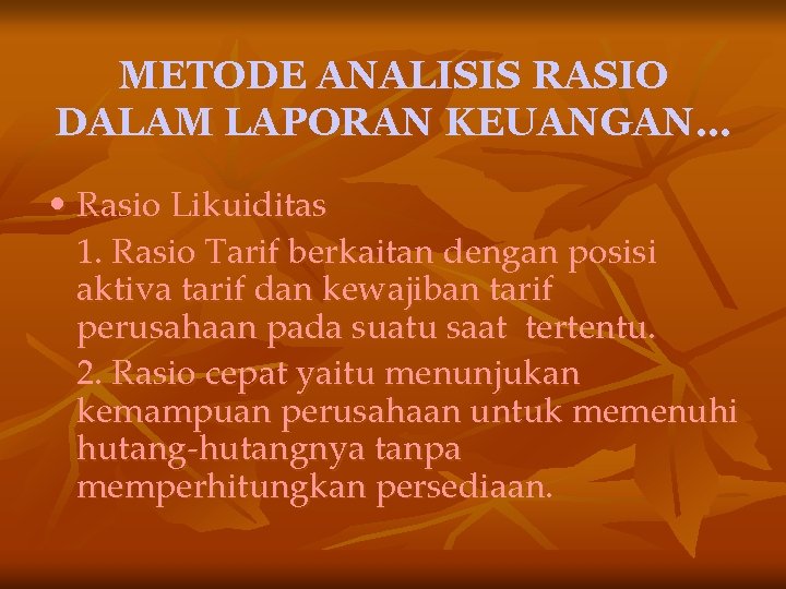 METODE ANALISIS RASIO DALAM LAPORAN KEUANGAN… • Rasio Likuiditas 1. Rasio Tarif berkaitan dengan