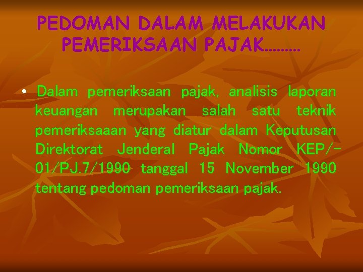 PEDOMAN DALAM MELAKUKAN PEMERIKSAAN PAJAK……… • Dalam pemeriksaan pajak, analisis laporan keuangan merupakan salah