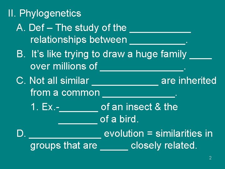 II. Phylogenetics A. Def – The study of the ______ relationships between _____. B.