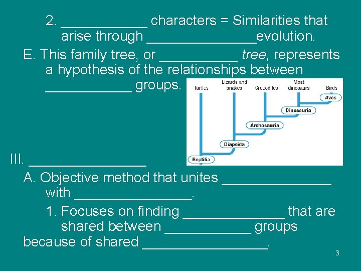 2. ______ characters = Similarities that arise through _______evolution. E. This family tree, or
