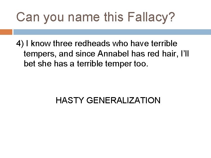 Can you name this Fallacy? 4) I know three redheads who have terrible tempers,