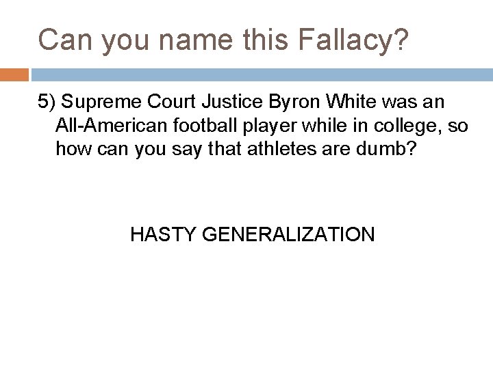 Can you name this Fallacy? 5) Supreme Court Justice Byron White was an All-American