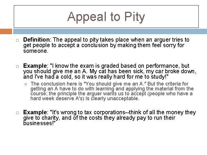 Appeal to Pity Definition: The appeal to pity takes place when an arguer tries