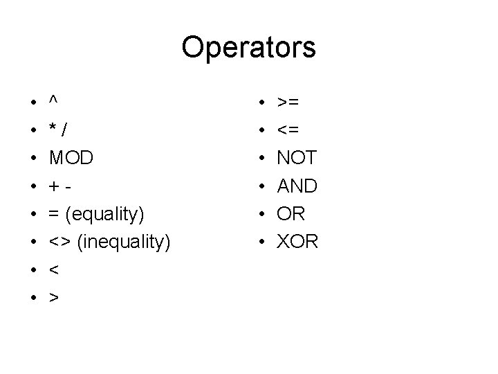 Operators • • ^ */ MOD += (equality) <> (inequality) < > • •