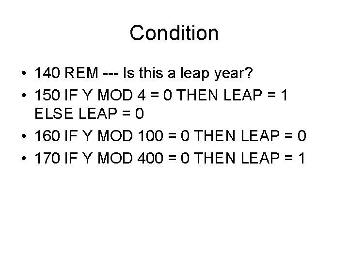 Condition • 140 REM --- Is this a leap year? • 150 IF Y