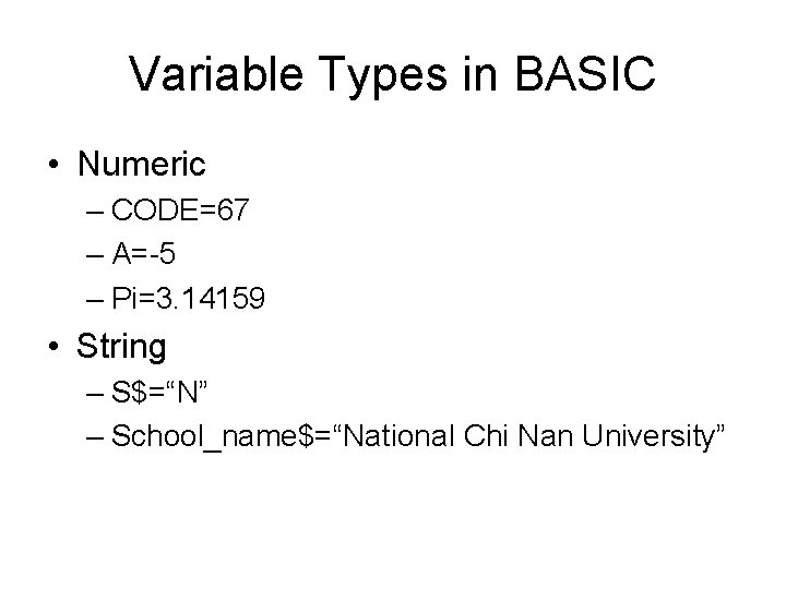 Variable Types in BASIC • Numeric – CODE=67 – A=-5 – Pi=3. 14159 •