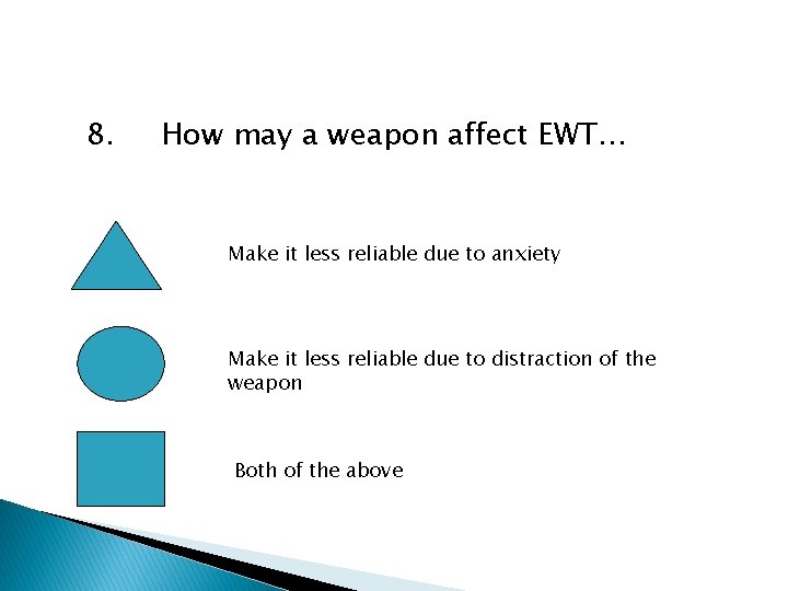 8. How may a weapon affect EWT… Make it less reliable due to anxiety