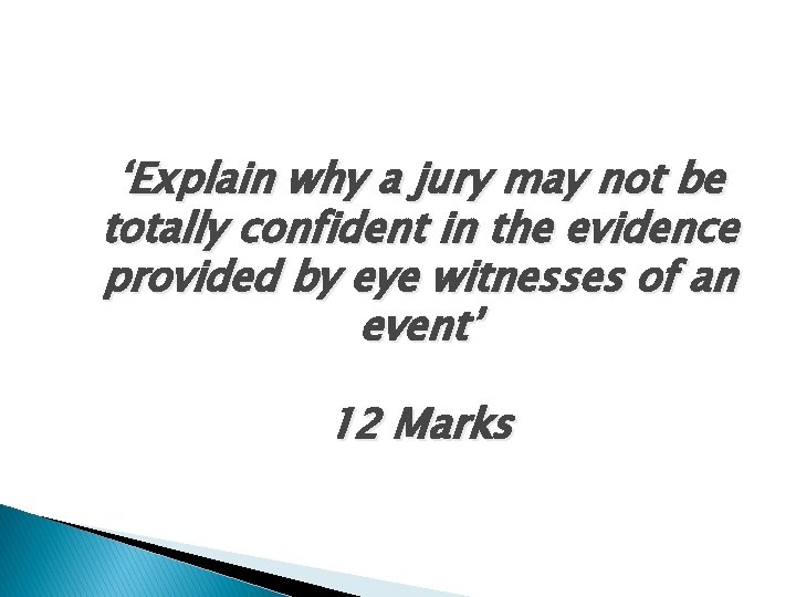 ‘Explain why a jury may not be totally confident in the evidence provided by
