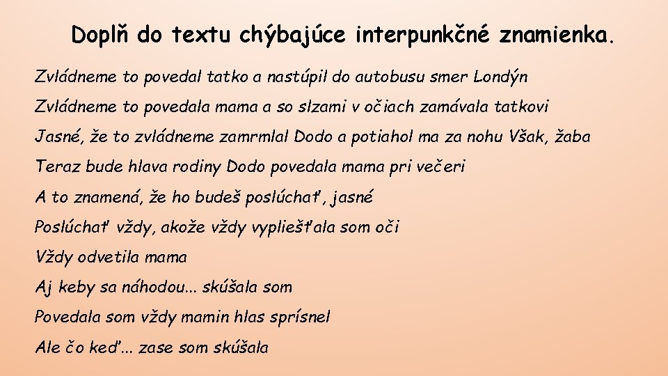 Doplň do textu chýbajúce interpunkčné znamienka. Zvládneme to povedal tatko a nastúpil do autobusu