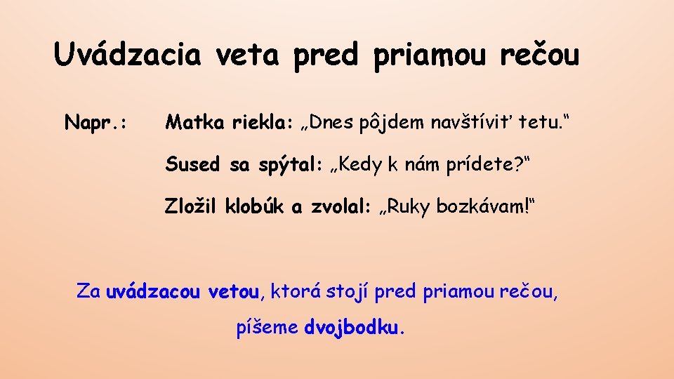 Uvádzacia veta pred priamou rečou Napr. : Matka riekla: „Dnes pôjdem navštíviť tetu. “