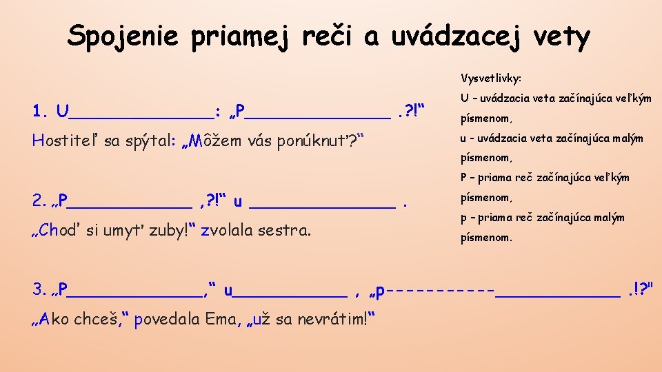 Spojenie priamej reči a uvádzacej vety Vysvetlivky: 1. U_______: „P_______. ? !“ Hostiteľ sa