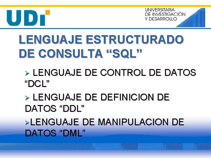 LENGUAJE ESTRUCTURADO DE CONSULTA “SQL” LENGUAJE DE CONTROL DE DATOS “DCL” Ø LENGUAJE DE