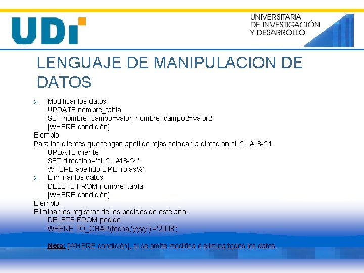 LENGUAJE DE MANIPULACION DE DATOS Modificar los datos UPDATE nombre_tabla SET nombre_campo=valor, nombre_campo 2=valor