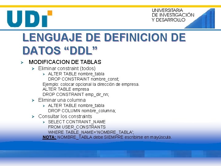 LENGUAJE DE DEFINICION DE DATOS “DDL” Ø MODIFICACION DE TABLAS Ø Eliminar constraint (todos)