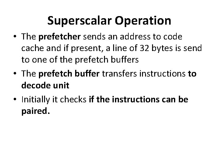 Superscalar Operation • The prefetcher sends an address to code cache and if present,