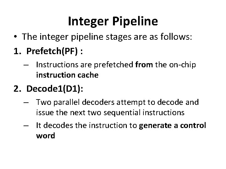 Integer Pipeline • The integer pipeline stages are as follows: 1. Prefetch(PF) : –