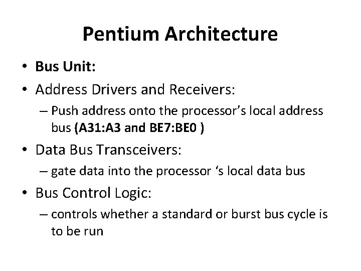 Pentium Architecture • Bus Unit: • Address Drivers and Receivers: – Push address onto