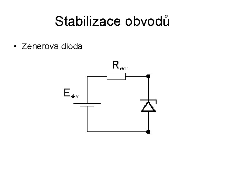 Stabilizace obvodů • Zenerova dioda 