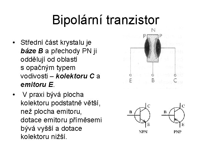Bipolární tranzistor • Střední část krystalu je báze B a přechody PN ji oddělují