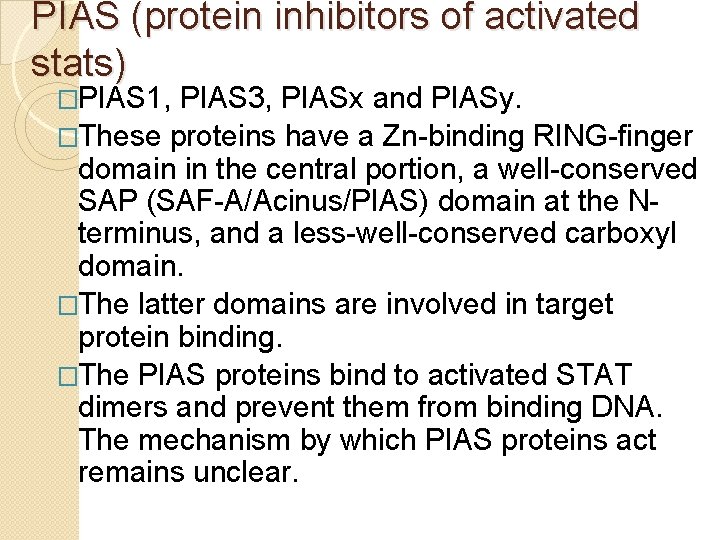 PIAS (protein inhibitors of activated stats) �PIAS 1, PIAS 3, PIASx and PIASy. �These