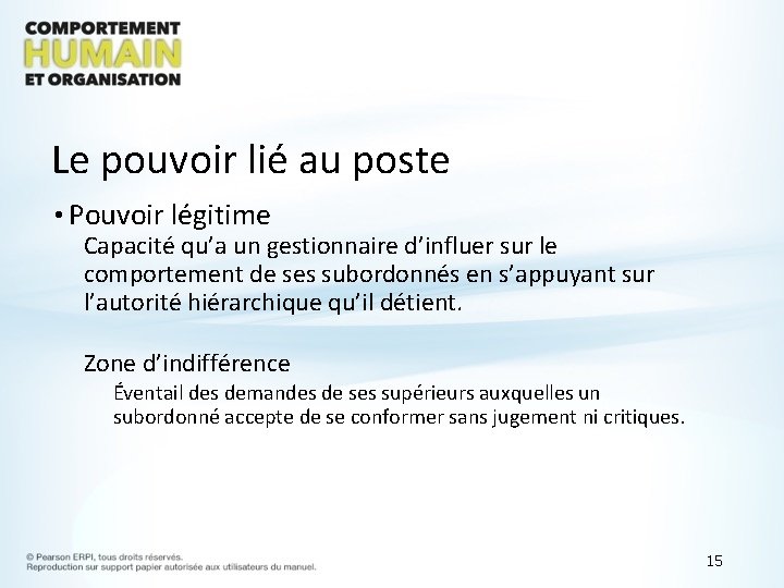 Le pouvoir lié au poste • Pouvoir légitime Capacité qu’a un gestionnaire d’influer sur