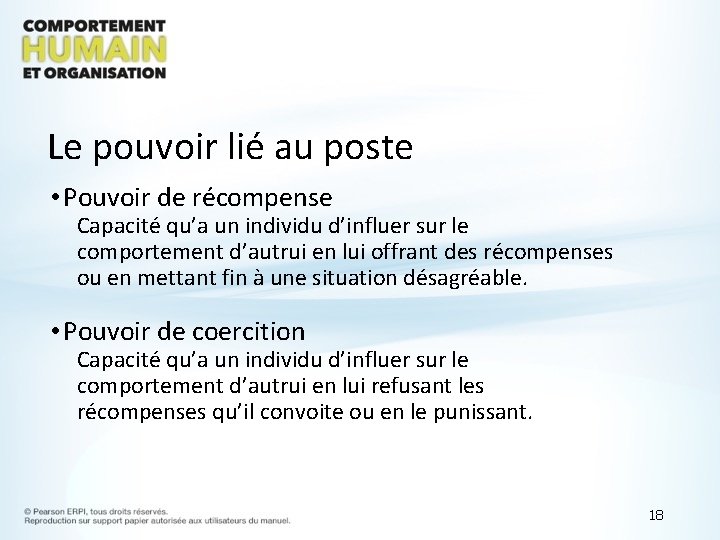 Le pouvoir lié au poste • Pouvoir de récompense Capacité qu’a un individu d’influer