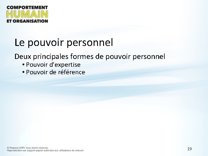 Le pouvoir personnel Deux principales formes de pouvoir personnel • Pouvoir d’expertise • Pouvoir