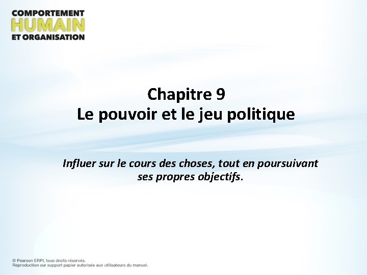 Chapitre 9 Le pouvoir et le jeu politique Influer sur le cours des choses,