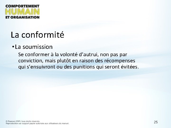 La conformité • La soumission Se conformer à la volonté d’autrui, non pas par