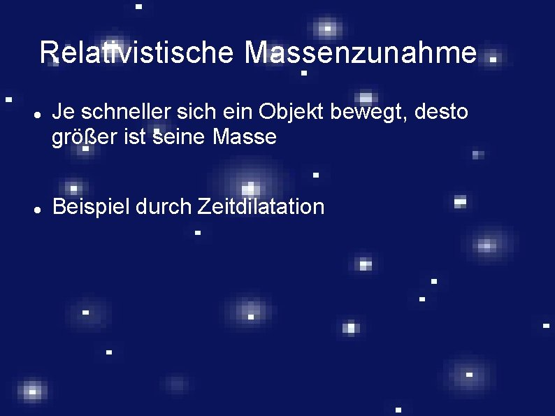 Relativistische Massenzunahme Je schneller sich ein Objekt bewegt, desto größer ist seine Masse Beispiel