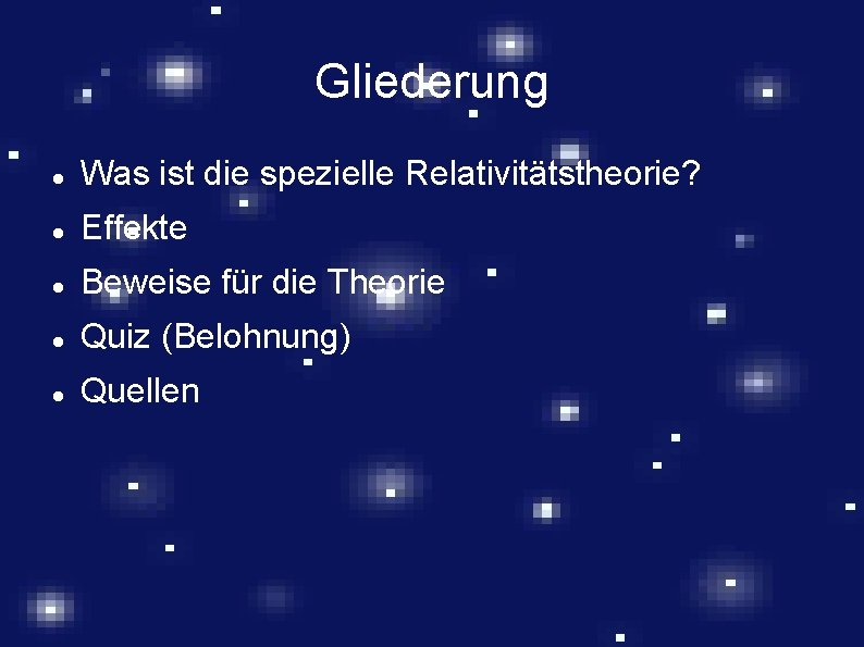 Gliederung Was ist die spezielle Relativitätstheorie? Effekte Beweise für die Theorie Quiz (Belohnung) Quellen