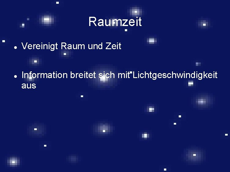 Raumzeit Vereinigt Raum und Zeit Information breitet sich mit Lichtgeschwindigkeit aus 