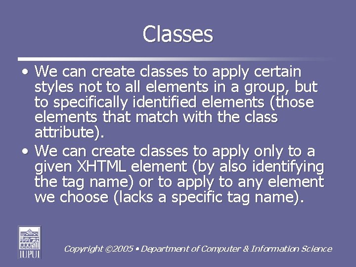 Classes • We can create classes to apply certain styles not to all elements