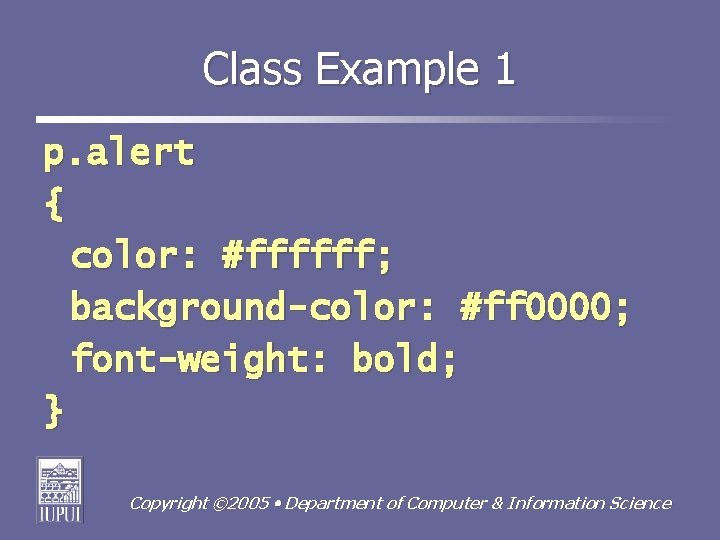 Class Example 1 p. alert { color: #ffffff; background-color: #ff 0000; font-weight: bold; }