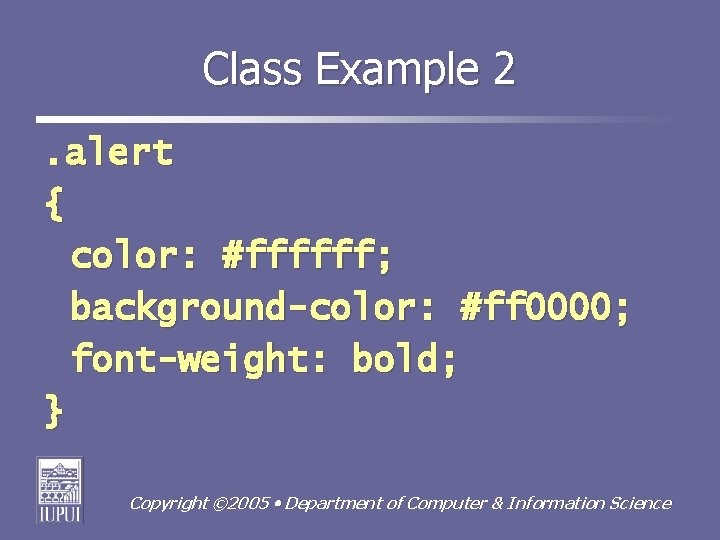 Class Example 2. alert { color: #ffffff; background-color: #ff 0000; font-weight: bold; } Copyright