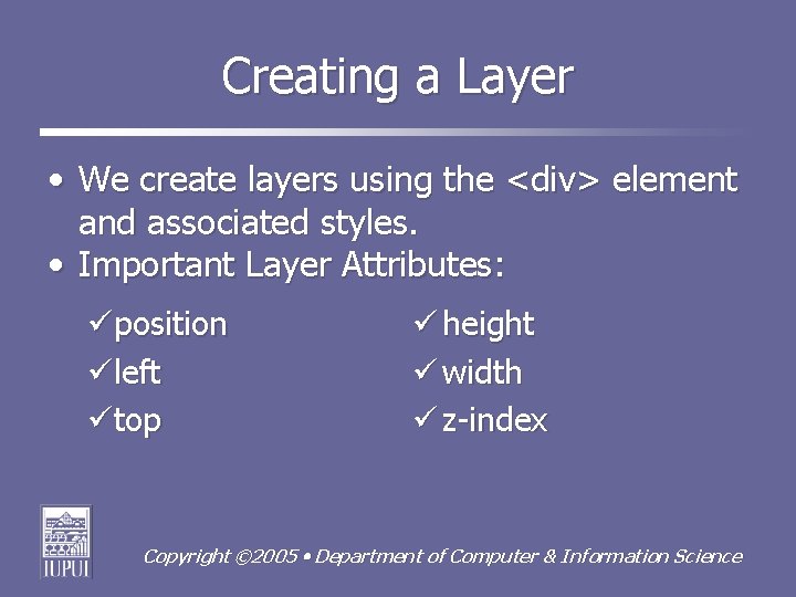 Creating a Layer • We create layers using the <div> element and associated styles.